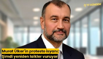 Murat Ülker'in protesto isyanı: Şimdi yeniden laikler vuruyor