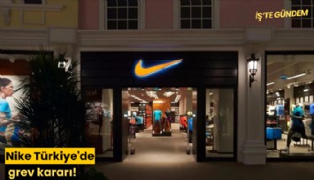 Nike Türkiye'de grev kararı!