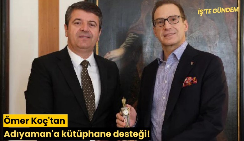 Ömer Koç'tan Adıyaman'a kütüphane desteği!