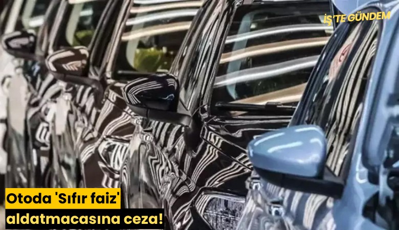 Otoda 'Sıfır faiz' aldatmacasına ceza!
