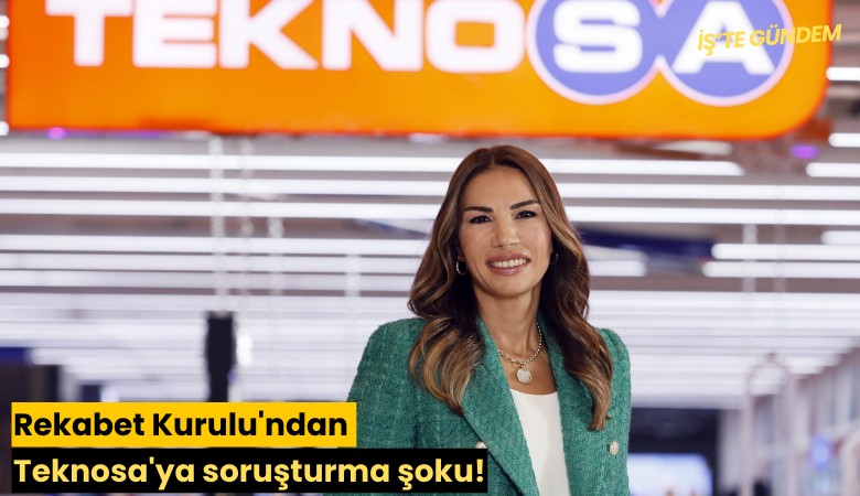 Rekabet Kurulu'ndan Teknosa'ya soruşturma şoku!
