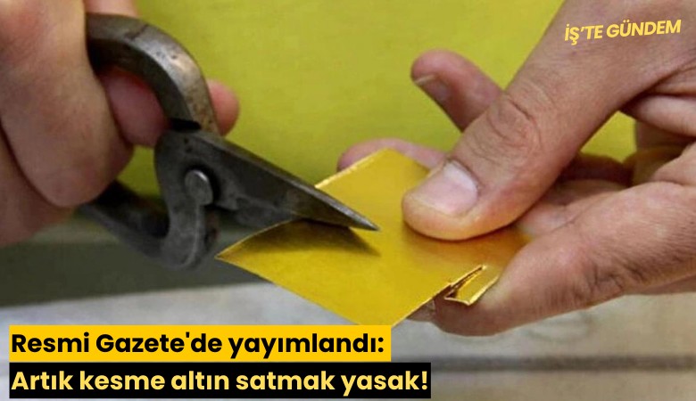Resmi Gazete'de yayımlandı: Artık kesme altın satmak yasak!