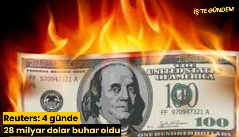 Reuters: 4 günde 28 milyar dolar buhar oldu