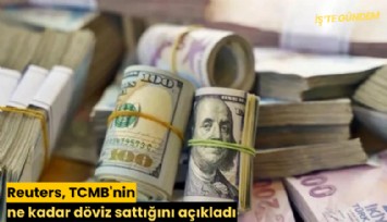 Reuters, TCMB'nin ne kadar döviz sattığını açıkladı