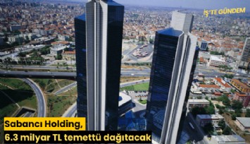 Sabancı Holding, 6.3 milyar TL temettü dağıtacak
