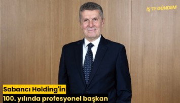 Sabancı Holding'in 100. yılında profesyonel başkan