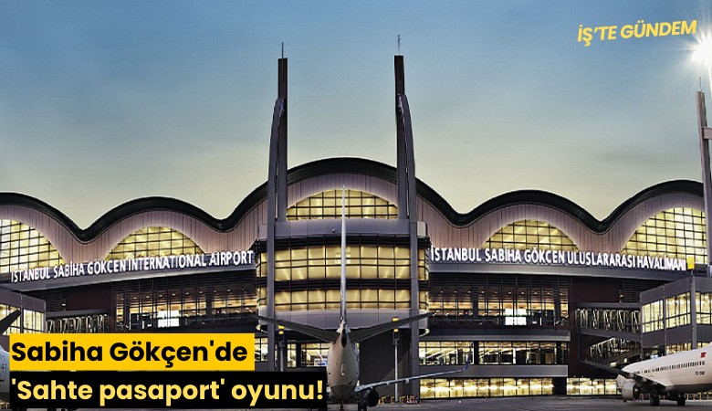 Sabiha Gökçen'de 'Sahte pasaport' oyunu!