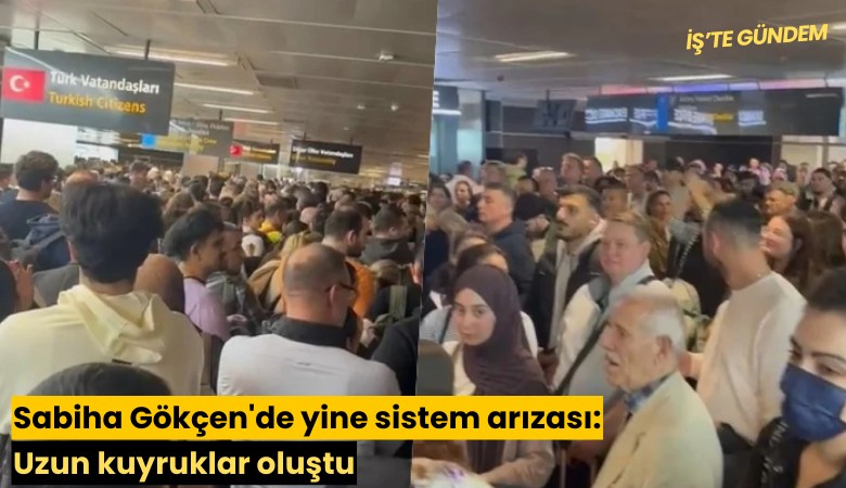 Sabiha Gökçen'de yine sistem arızası: Uzun kuyruklar oluştu