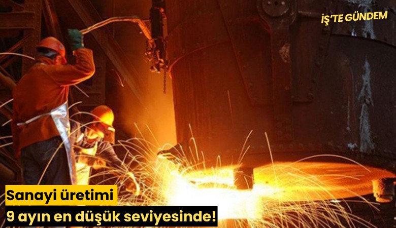 Sanayi üretimi 9 ayın en düşük seviyesinde!