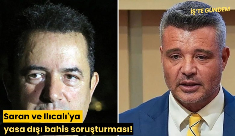 Saran ve Ilıcalı'ya yasa dışı bahis soruşturması!