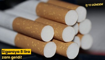 Sigaraya 8 lira zam geldi!
