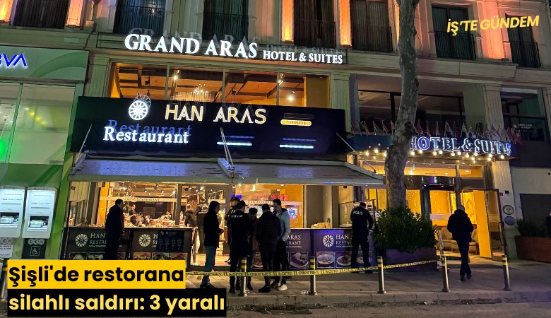 Şişli'de restorana silahlı saldırı: 3 yaralı