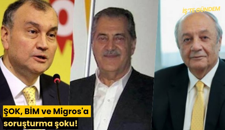 ŞOK, BİM ve Migros'a soruşturma şoku!