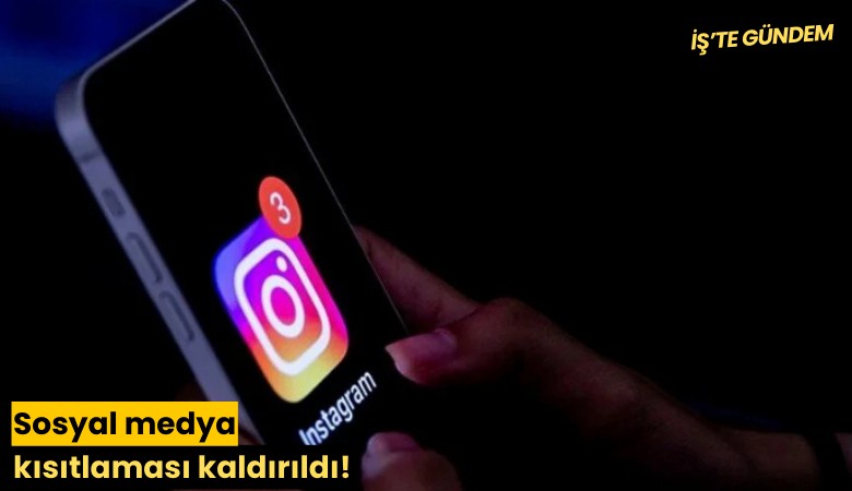 Sosyal medya kısıtlaması kaldırıldı!