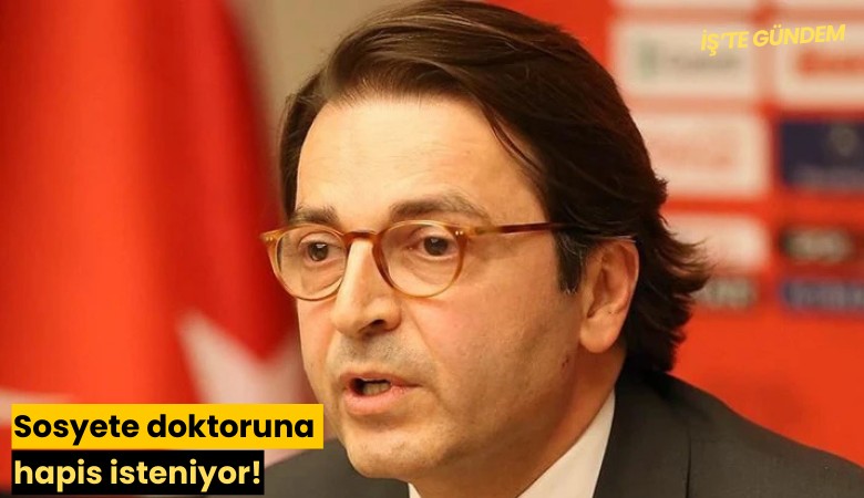 Sosyete doktoruna hapis isteniyor!