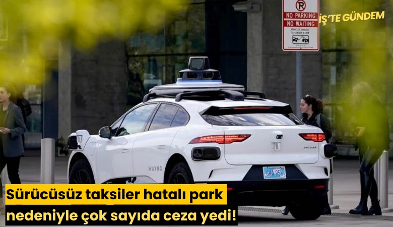Sürücüsüz taksiler hatalı park nedeniyle çok sayıda ceza yedi!