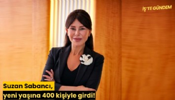 Suzan Sabancı, yeni yaşına 400 kişiyle girdi!