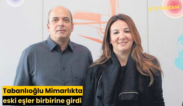 Tabanlıoğlu Mimarlıkta eski eşler birbirine girdi
