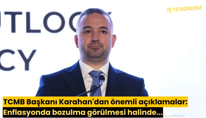 TCMB Başkanı Karahan'dan önemli açıklamalar: Enflasyonda bozulma görülmesi halinde...