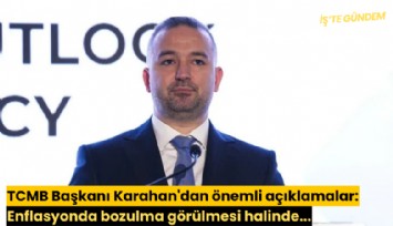 TCMB Başkanı Karahan'dan önemli açıklamalar: Enflasyonda bozulma görülmesi halinde...