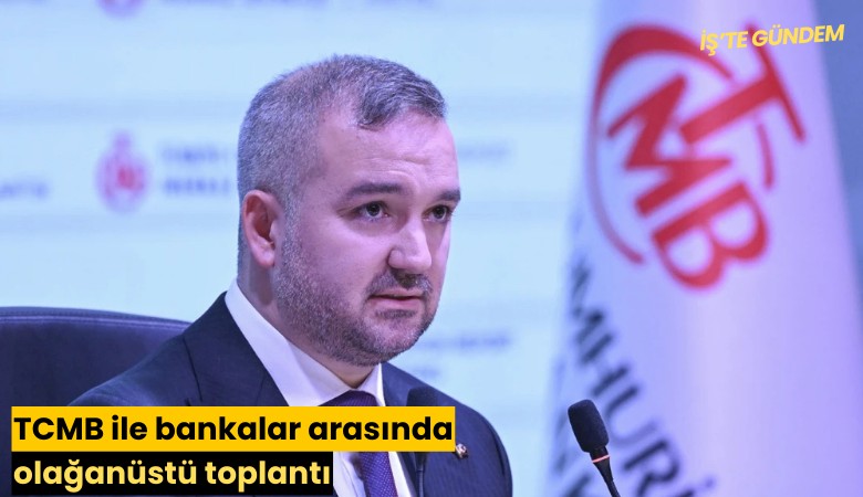 TCMB ile bankalar arasında olağanüstü toplantı
