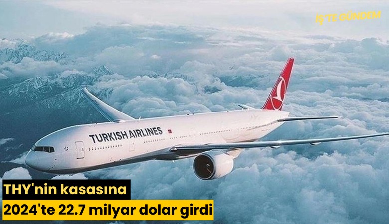 THY'nin kasasına 2024'te 22.7 milyar dolar girdi