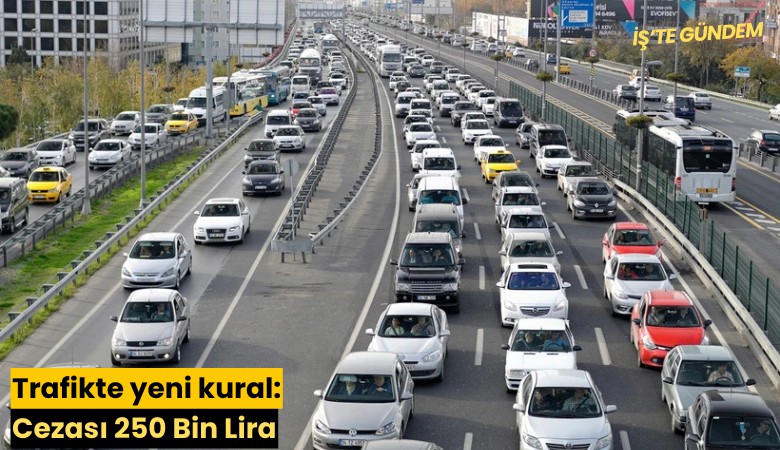Trafikte yeni kural: Cezası 250 Bin Lira
