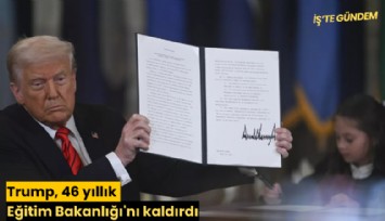 Trump, 46 yıllık Eğitim Bakanlığı'nı kaldırdı