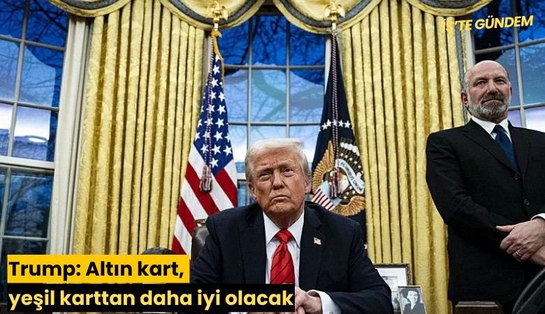 Trump: Altın kart, yeşil karttan daha iyi olacak