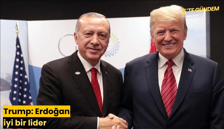 Trump: Erdoğan iyi bir lider