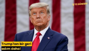 Trump'tan bir geri adım daha!