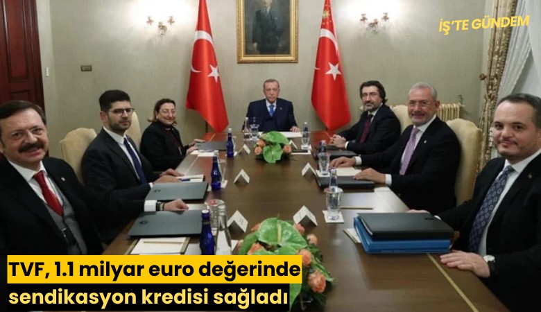 TVF, 1.1 milyar euro değerinde sendikasyon kredisi sağladı