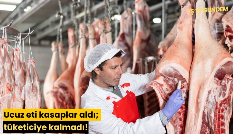 Ucuz eti kasaplar aldı; tüketiciye kalmadı!