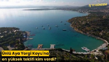 Ünlü Aya Yorgi Koyu'na en yüksek teklifi kim verdi?