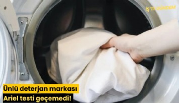 Ünlü deterjan markası Ariel testi geçemedi!
