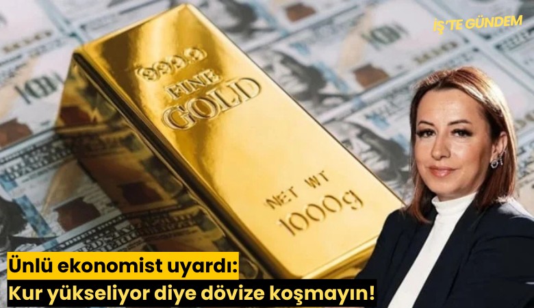 Ünlü ekonomist uyardı: Kur yükseliyor diye dövize koşmayın!