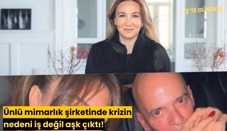 Ünlü mimarlık şirketinde krizin nedeni iş değil aşk çıktı!