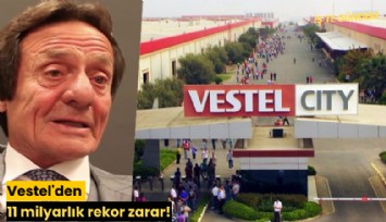 Vestel'den 11 milyarlık rekor zarar!