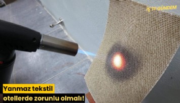 Yanmaz tekstil otellerde zorunlu olmalı!