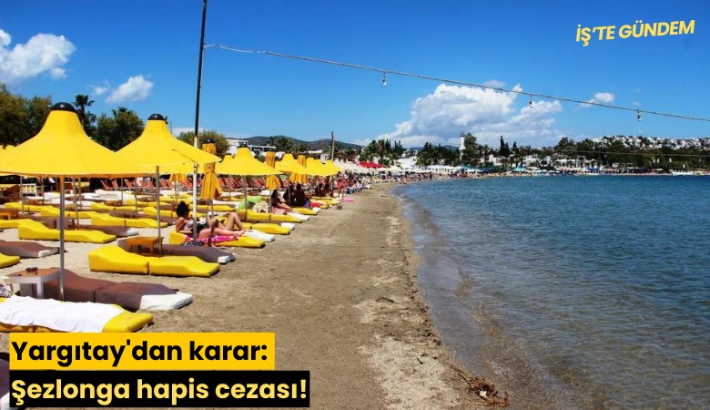 Yargıtay'dan karar: Şezlonga hapis cezası!