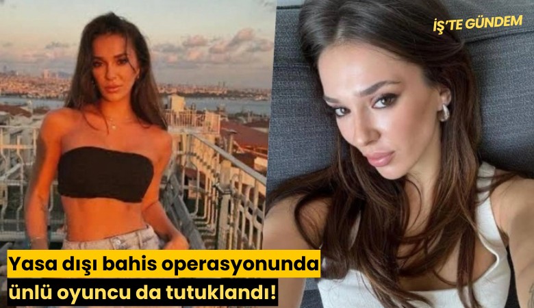 Yasa dışı bahis operasyonunda ünlü oyuncu da tutuklandı!