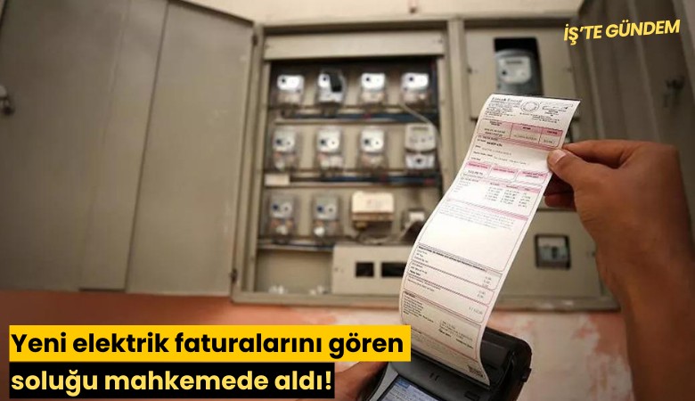 Yeni elektrik faturalarını gören soluğu mahkemede aldı!