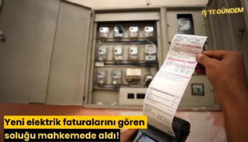 Yeni elektrik faturalarını gören soluğu mahkemede aldı!
