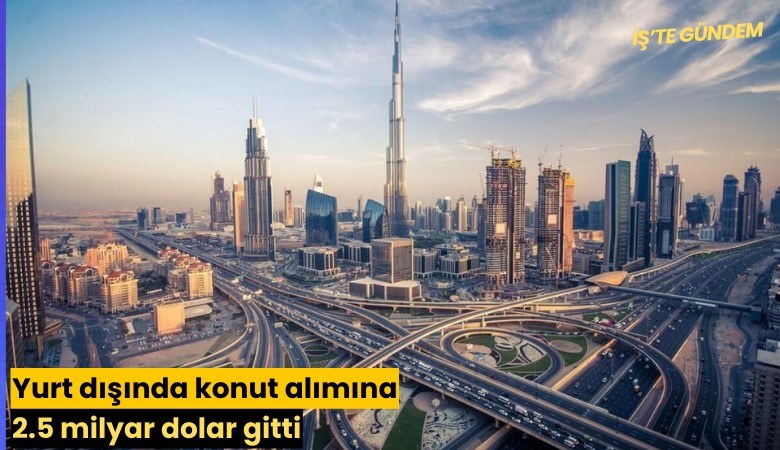 Yurt dışında konut alımına 2.5 milyar dolar gitti