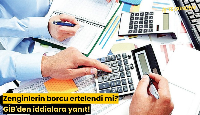 Zenginlerin borcu ertelendi mi? GİB'den iddialara yanıt!