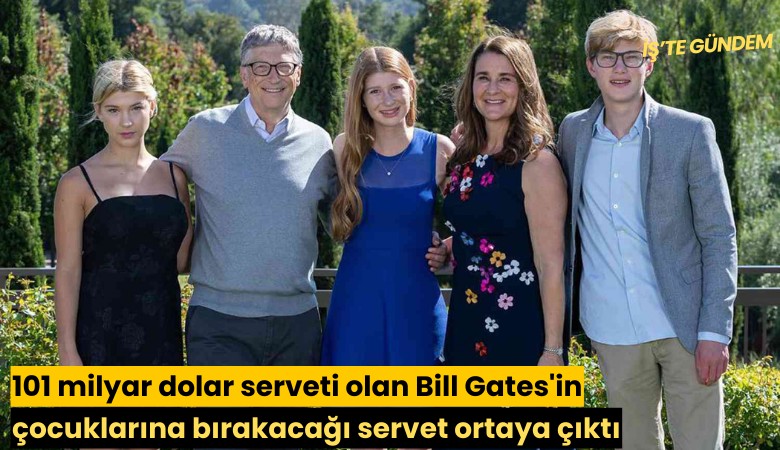 101 milyar dolar serveti olan Bill Gates'in çocuklarına bırakacağı servet ortaya çıktı