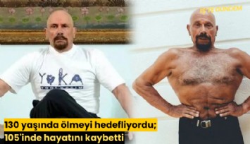 130 yaşında ölmeyi hedefliyordu; 105'inde hayatını kaybetti