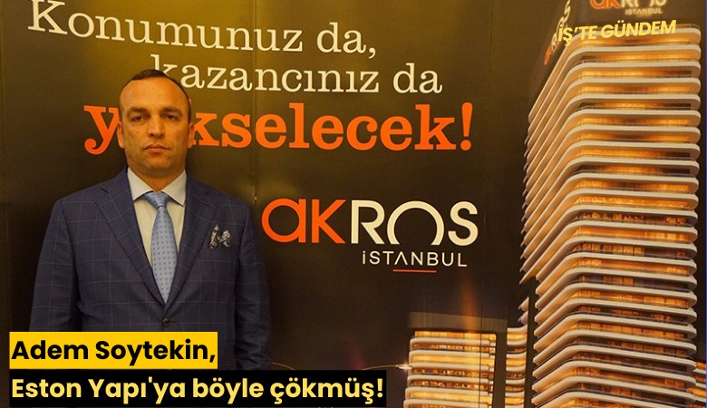 Adem Soytekin, Eston Yapı'ya böyle çökmüş!