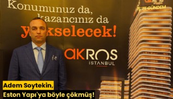 Adem Soytekin, Eston Yapı'ya böyle çökmüş!