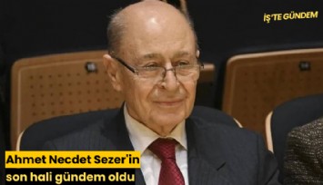 Ahmet Necdet Sezer'in son hali gündem oldu